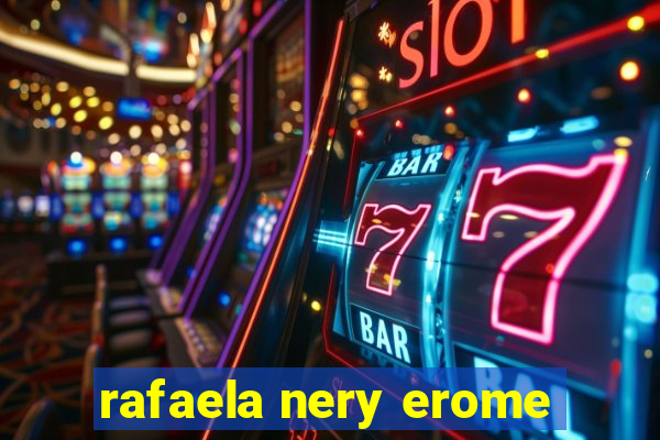 rafaela nery erome